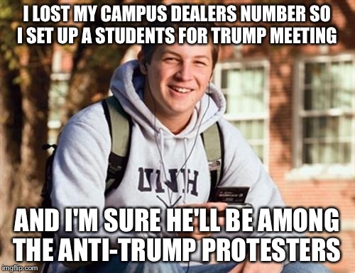 Skunk For Trump | I LOST MY CAMPUS DEALERS NUMBER SO I SET UP A STUDENTS FOR TRUMP MEETING; AND I'M SURE HE'LL BE AMONG THE ANTI-TRUMP PROTESTERS | image tagged in memes,black lives matter,liberals,trump,dealer,drugs,POLITIC | made w/ Imgflip meme maker