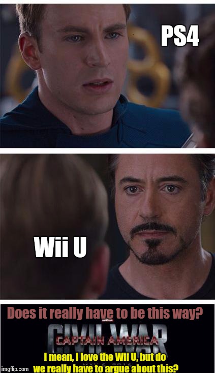 Marvel Civil War 1 Meme | PS4; Wii U; Does it really have to be this way? I mean, I love the Wii U, but do we really have to argue about this? | image tagged in memes,marvel civil war 1 | made w/ Imgflip meme maker