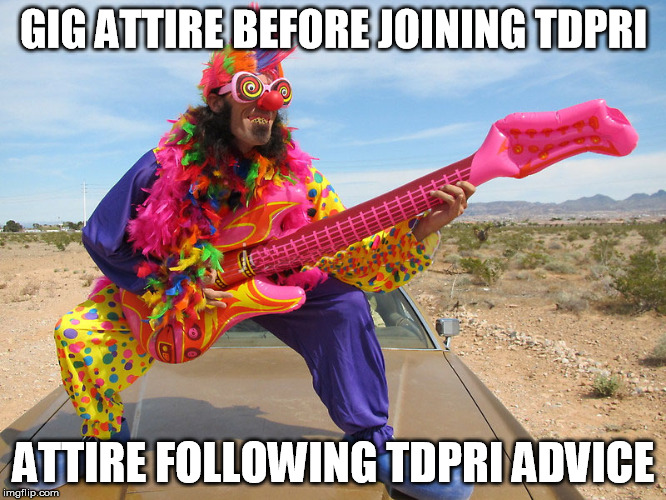 GIG ATTIRE BEFORE JOINING TDPRI; ATTIRE FOLLOWING TDPRI ADVICE | made w/ Imgflip meme maker