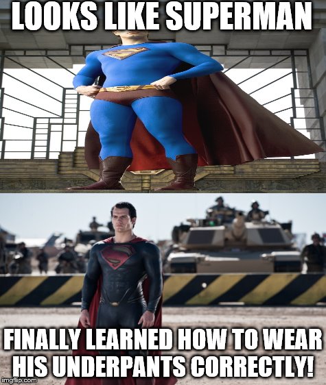 It took him from 2006 to 2014, but he did it! | LOOKS LIKE SUPERMAN; FINALLY LEARNED HOW TO WEAR HIS UNDERPANTS CORRECTLY! | image tagged in memes | made w/ Imgflip meme maker