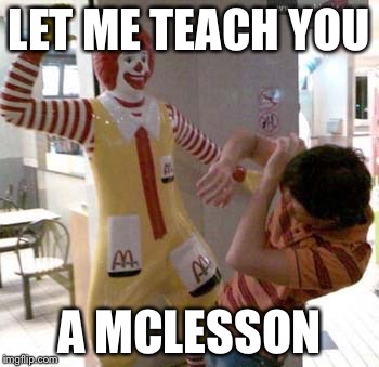 LET ME TEACH YOU; A MCLESSON | image tagged in mclesson | made w/ Imgflip meme maker