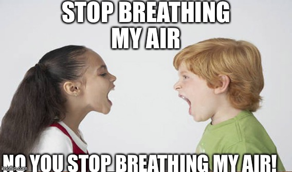STOP BREATHING MY AIR NO YOU STOP BREATHING MY AIR! | made w/ Imgflip meme maker