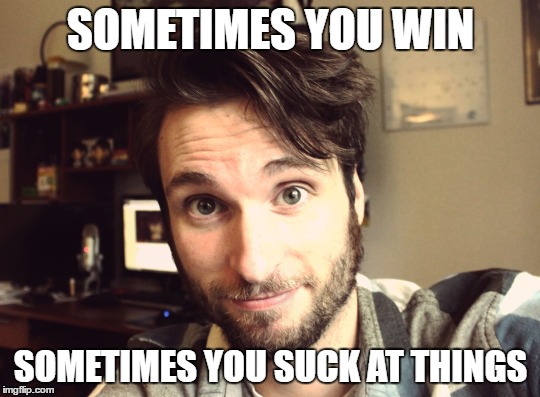 Sometimes you win, sometimes you suck | SOMETIMES YOU WIN; SOMETIMES YOU SUCK AT THINGS | image tagged in spacehamster,quote | made w/ Imgflip meme maker