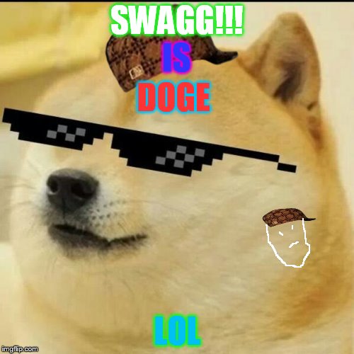 Sunglass Doge | SWAGG!!! IS; DOGE; LOL | image tagged in sunglass doge,scumbag | made w/ Imgflip meme maker