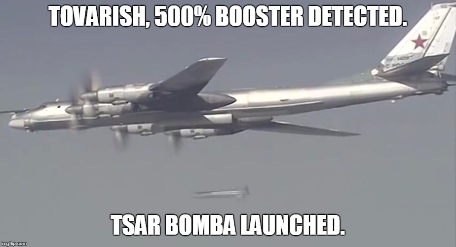 TOVARISH, 500% BOOSTER DETECTED. TSAR BOMBA LAUNCHED. | made w/ Imgflip meme maker