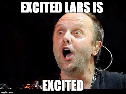lars | EXCITED LARS IS; EXCITED | image tagged in metallica,larsulrich | made w/ Imgflip meme maker