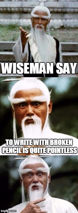 Ancient Proverb | WISEMAN SAY; TO WRITE WITH BROKEN PENCIL IS QUITE POINTLESS | image tagged in bad pun chinese man,bad pun,funny,funny memes,memes | made w/ Imgflip meme maker