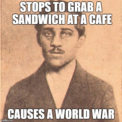 STOPS TO GRAB A SANDWICH AT A CAFE; CAUSES A WORLD WAR | image tagged in sandwich,black,hand,world war i | made w/ Imgflip meme maker