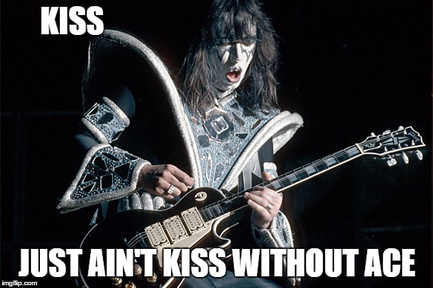 KISS JUST AIN'T KISS WITHOUT ACE | made w/ Imgflip meme maker
