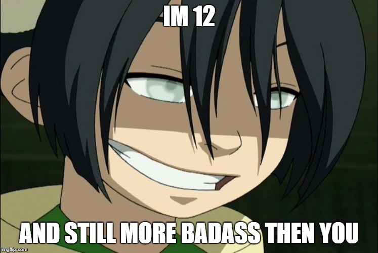 IM 12; AND STILL MORE BADASS THEN YOU | image tagged in hahaha | made w/ Imgflip meme maker