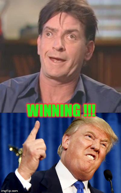 winning | WINNING !!! | image tagged in charlie sheen,donald trump | made w/ Imgflip meme maker