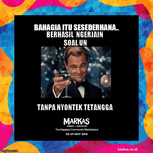 Kaskus Meme Markas 1 | BERHASIL  NGERJAIN  SOAL UN; TANPA NYONTEK TETANGGA | image tagged in kaskus meme markas 1 | made w/ Imgflip meme maker