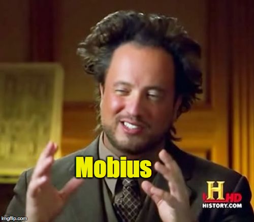 Ancient Aliens Meme | Mobius | image tagged in memes,ancient aliens | made w/ Imgflip meme maker