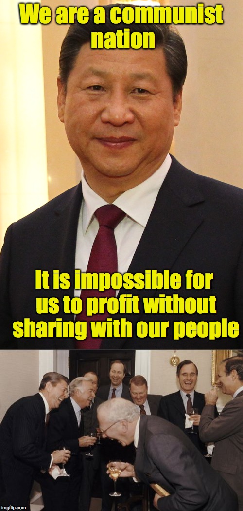We are a communist nation It is impossible for us to profit without sharing with our people | made w/ Imgflip meme maker
