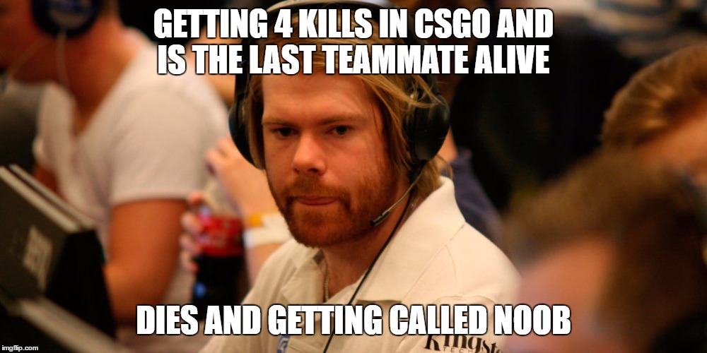 CSGO Facts | GETTING 4 KILLS IN CSGO AND IS THE LAST TEAMMATE ALIVE; DIES AND GETTING CALLED NOOB | image tagged in csgo,noob,russian,bobdylan,almostanace,silver | made w/ Imgflip meme maker