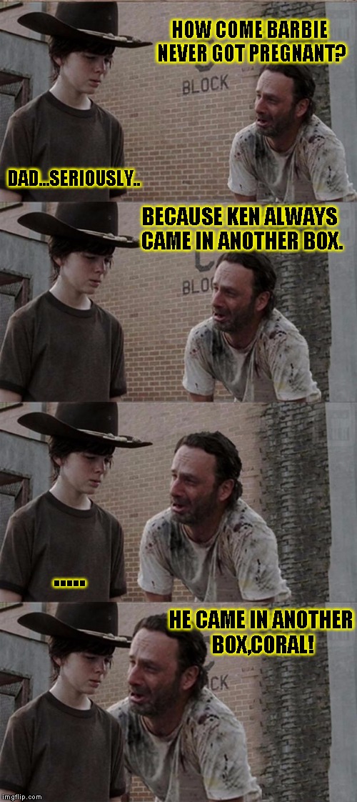 barbie,coral! | HOW COME BARBIE NEVER GOT PREGNANT? DAD...SERIOUSLY.. BECAUSE KEN ALWAYS CAME IN ANOTHER BOX. ..... HE CAME IN ANOTHER BOX,CORAL! | image tagged in memes,rick and carl long,funny,barbie | made w/ Imgflip meme maker