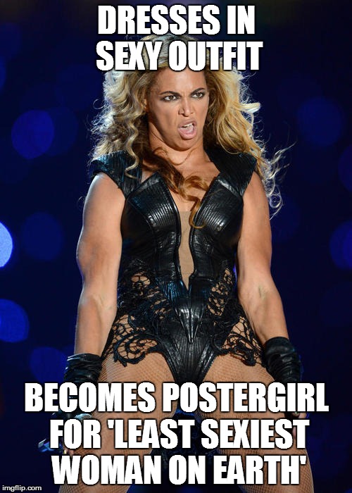 Bad Luck Beyonce | DRESSES IN SEXY OUTFIT; BECOMES POSTERGIRL FOR 'LEAST SEXIEST WOMAN ON EARTH' | image tagged in memes,ermahgerd beyonce,bad luck,eww | made w/ Imgflip meme maker