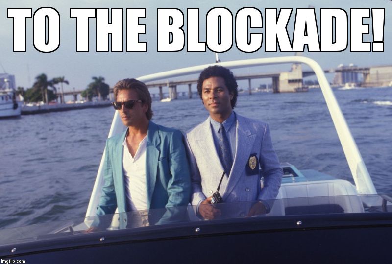 miami vice boat | TO THE BLOCKADE! | image tagged in miami vice boat | made w/ Imgflip meme maker