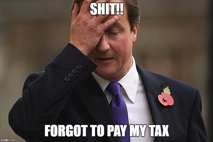 SHIT!! FORGOT TO PAY MY TAX | image tagged in david cameron | made w/ Imgflip meme maker