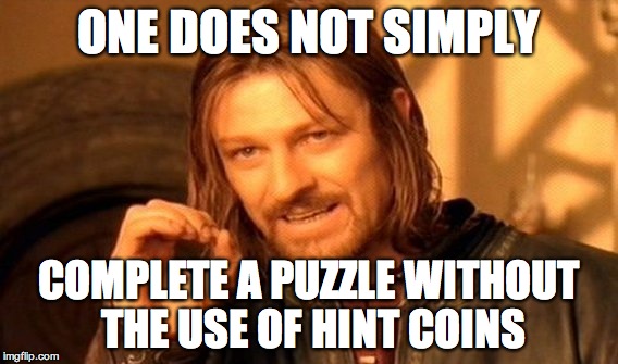 One Does Not Simply Meme | ONE DOES NOT SIMPLY; COMPLETE A PUZZLE WITHOUT THE USE OF HINT COINS | image tagged in memes,one does not simply | made w/ Imgflip meme maker