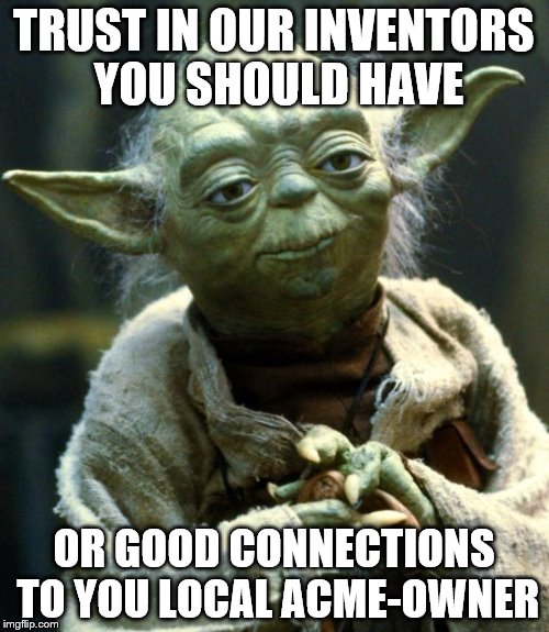 Star Wars Yoda Meme | TRUST IN OUR INVENTORS YOU SHOULD HAVE OR GOOD CONNECTIONS TO YOU LOCAL ACME-OWNER | image tagged in memes,star wars yoda | made w/ Imgflip meme maker
