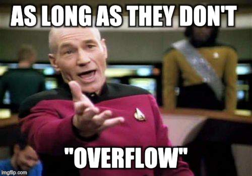 Picard Wtf Meme | AS LONG AS THEY DON'T "OVERFLOW" | image tagged in memes,picard wtf | made w/ Imgflip meme maker