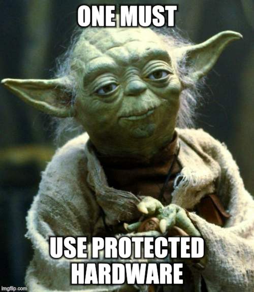 Star Wars Yoda Meme | ONE MUST USE PROTECTED HARDWARE | image tagged in memes,star wars yoda | made w/ Imgflip meme maker