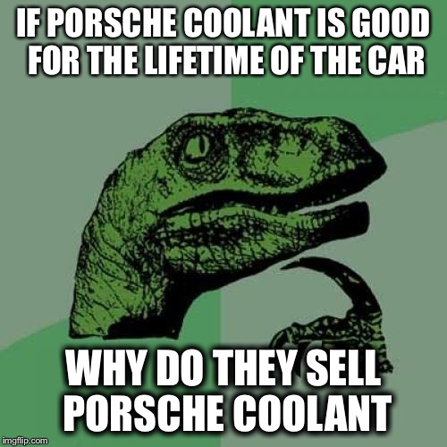 Philosoraptor Meme | IF PORSCHE COOLANT IS GOOD FOR THE LIFETIME OF THE CAR; WHY DO THEY SELL PORSCHE COOLANT | image tagged in memes,philosoraptor | made w/ Imgflip meme maker