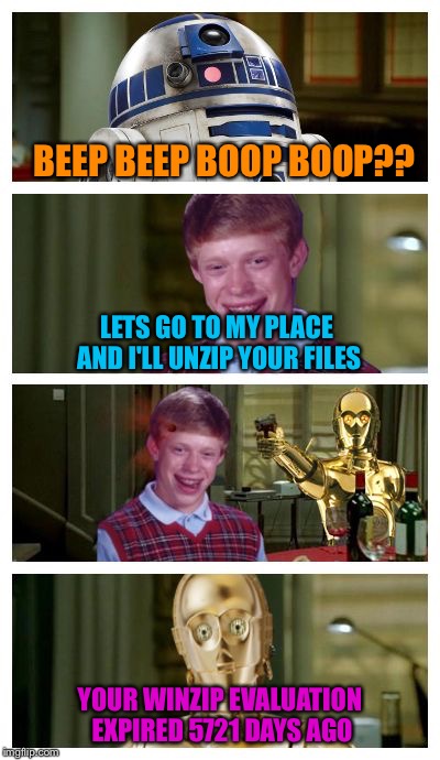 Futuristic Bad Luck Brian Pick Up Lines | BEEP BEEP BOOP BOOP?? LETS GO TO MY PLACE AND I'LL UNZIP YOUR FILES; YOUR WINZIP EVALUATION EXPIRED 5721 DAYS AGO | image tagged in futuristic bad luck brian pick up lines,memes | made w/ Imgflip meme maker