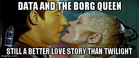 Their love was a bit mechanical | DATA AND THE BORG QUEEN; STILL A BETTER LOVE STORY THAN TWILIGHT | image tagged in borg queen,data,memes | made w/ Imgflip meme maker
