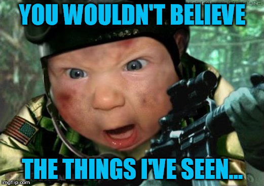 YOU WOULDN'T BELIEVE THE THINGS I'VE SEEN... | made w/ Imgflip meme maker