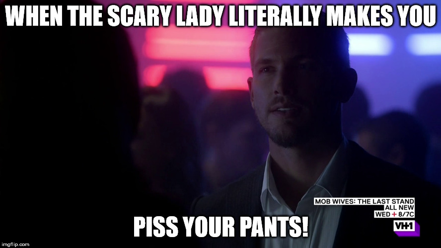 WHEN THE SCARY LADY LITERALLY MAKES YOU; PISS YOUR PANTS! | image tagged in lol | made w/ Imgflip meme maker