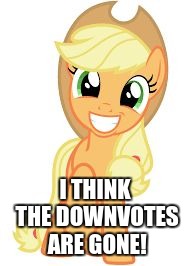 Happy Applejack | I THINK THE DOWNVOTES ARE GONE! | image tagged in happy applejack | made w/ Imgflip meme maker
