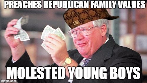 PREACHES REPUBLICAN FAMILY VALUES; MOLESTED YOUNG BOYS | image tagged in dennishastert,scumbag | made w/ Imgflip meme maker