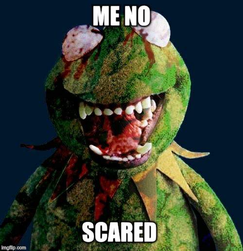 ME NO SCARED | made w/ Imgflip meme maker