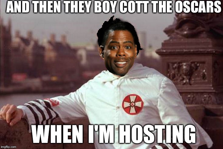 Chris Rock | AND THEN THEY BOY COTT THE OSCARS WHEN I'M HOSTING | image tagged in chris rock | made w/ Imgflip meme maker