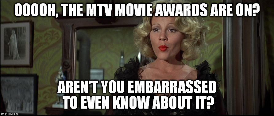 Lilly Von Schtupp | OOOOH, THE MTV MOVIE AWARDS ARE ON? AREN'T YOU EMBARRASSED TO EVEN KNOW ABOUT IT? | image tagged in lilly von schtupp,mtv,movies,awards,mtv movie awards | made w/ Imgflip meme maker