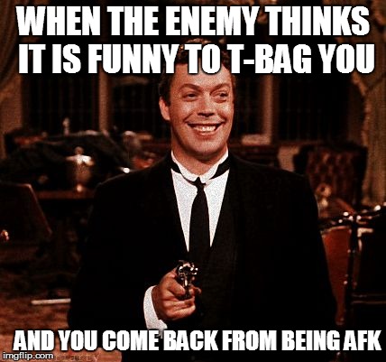 Superior Wadsworth |  WHEN THE ENEMY THINKS IT IS FUNNY TO T-BAG YOU; AND YOU COME BACK FROM BEING AFK | image tagged in memes,superior wadsworth | made w/ Imgflip meme maker