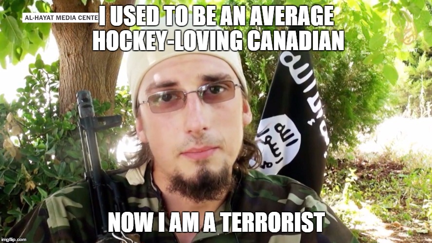 That escalated quickly | I USED TO BE AN AVERAGE HOCKEY-LOVING CANADIAN; NOW I AM A TERRORIST | image tagged in cabada,memes | made w/ Imgflip meme maker