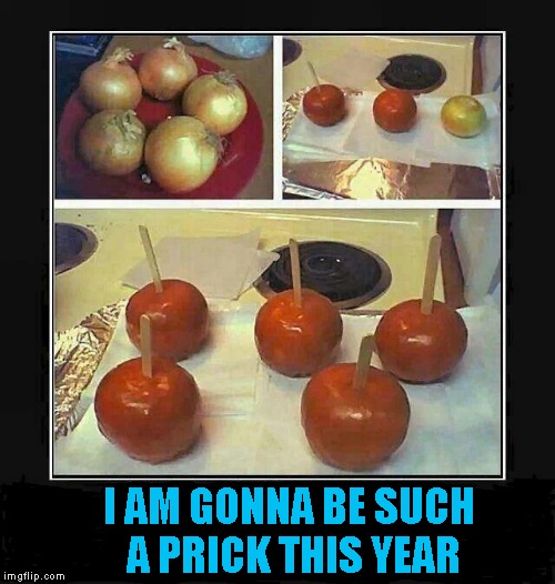 A prank that's cruel yet cool...I can't believe that I've never thought of this before. | I AM GONNA BE SUCH A PRICK THIS YEAR | image tagged in onion deception,candy onion,memes,cool onion prank,funny,funny food | made w/ Imgflip meme maker