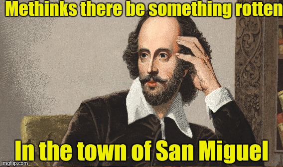 Methinks there be something rotten In the town of San Miguel | made w/ Imgflip meme maker
