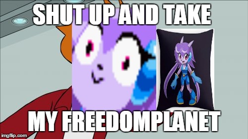 Shut Up And Take My Money Fry | SHUT UP AND TAKE; MY FREEDOMPLANET | image tagged in memes,shut up and take my money fry | made w/ Imgflip meme maker