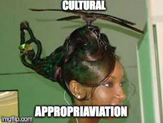 Get Me To The Choppa! | CULTURAL | image tagged in cultural appropriation | made w/ Imgflip meme maker