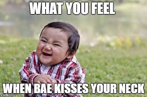 The Tickling Effect | WHAT YOU FEEL; WHEN BAE KISSES YOUR NECK | image tagged in memes,evil toddler,kisses,bae,cute baby | made w/ Imgflip meme maker