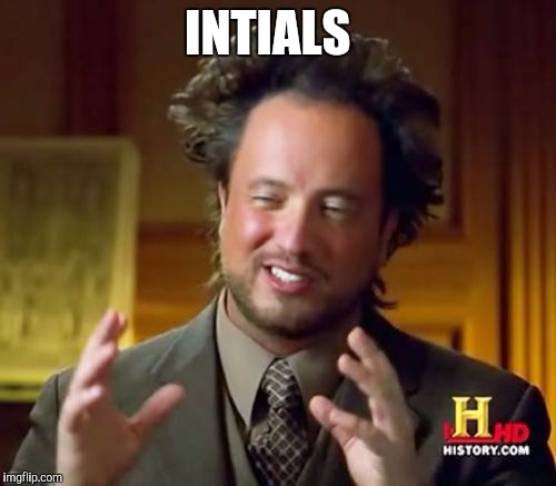 Ancient Aliens | INTIALS | image tagged in memes,ancient aliens | made w/ Imgflip meme maker