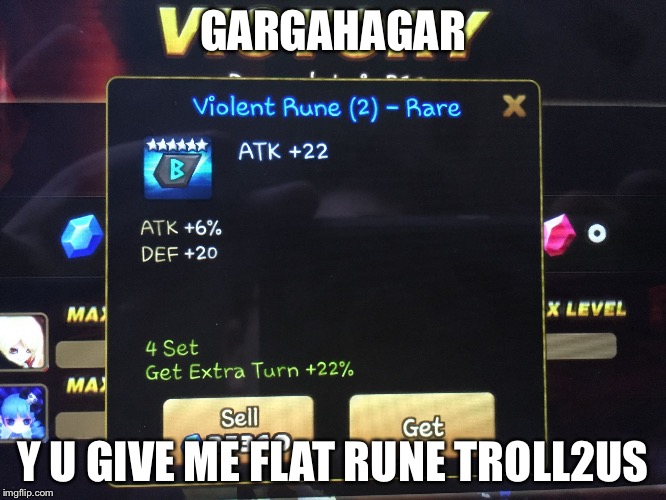 GARGAHAGAR; Y U GIVE ME FLAT RUNE TROLL2US | image tagged in summoners war bs | made w/ Imgflip meme maker