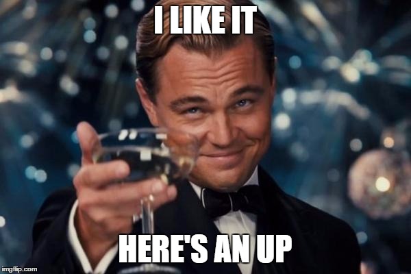 Leonardo Dicaprio Cheers Meme | I LIKE IT HERE'S AN UP | image tagged in memes,leonardo dicaprio cheers | made w/ Imgflip meme maker