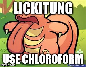 LICKITUNG; USE CHLOROFORM | image tagged in likiliki | made w/ Imgflip meme maker