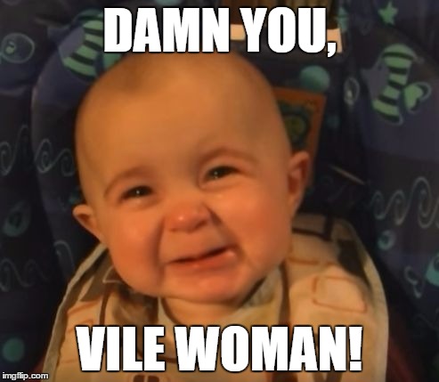 If Lois sang to Stewie | DAMN YOU, VILE WOMAN! | image tagged in baby crying | made w/ Imgflip meme maker