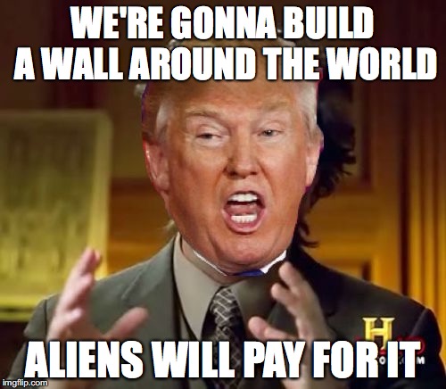 The reason is because aliens without paperwork are streaming through the atmospheric border. | WE'RE GONNA BUILD A WALL AROUND THE WORLD; ALIENS WILL PAY FOR IT | image tagged in memes,aliens,trump,funny memes,trump wall | made w/ Imgflip meme maker